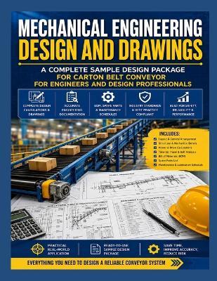 Mechanical Engineering Design and Drawings: A Complete Sample Design Package for Carton Belt Conveyor for Engineers and Design Professionals - Engineering Knowledge Institute - cover