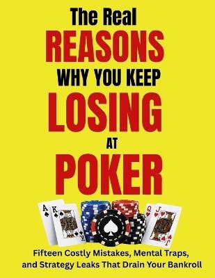 The REAL REASONS Why You Keep LOSING at POKER: Fifteen Costly Mistakes, Mental Traps, and Strategy Leaks That Drain Your Bankroll [117 pages, 17 full-size color infographics] - Slot Bonuses Info,Casino Online Gaming,Rickie Pm - cover