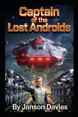 Captain of the Lost Androids: When Machines Became a Crew - Janson Davies - cover