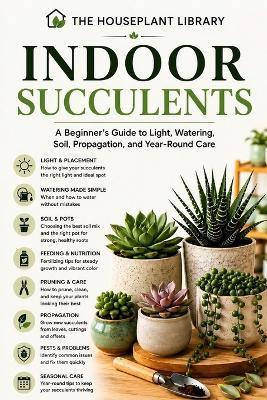 Indoor Succulents: A Beginner's Guide to Light, Watering, Soil, Propagation, and Year-Round Care - Roberto Beozzo - cover
