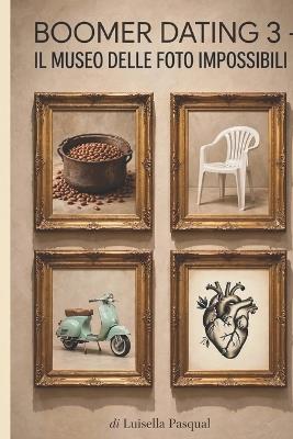 Boomer Dating 3: Il museo delle foto impossibili - Luisella Pasqual - cover