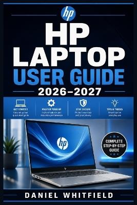 HP Laptop User Guide 2026-2027: Every Feature, Setting, and Solution You Need to Get the Most Out of Your HP Laptop - For Beginners, Students, Seniors, and Business Users - Daniel Whitfield - cover