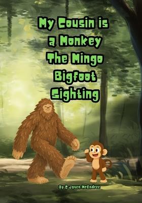 My Cousin is a Monkey The Mingo Bigfoot Sighting - C Jasen McEndree - cover