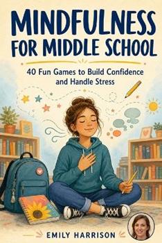 Libro in inglese Mindfulness for Middle School: 40 Fun Games to Build Confidence and Handle Stress  - Emily Harrison