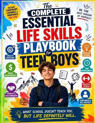 The Complete Essential Life Skills Playbook for Teen Boys: What school doesn't teach you, but life definitely will. - Clinton Mark - cover