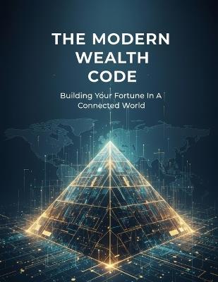The Modern Wealth Code: Building Your Fortune In A Connected World - Sota Kagawa - cover