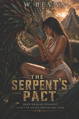 The Serpent's Pact: A Dark Dragon Romance of Revenge, Obsession, and Forbidden Desire - W Bevan - cover