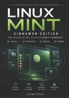 Linux Mint Cinnamon Edition: The Beginner to Advanced User's Handbook - Jacob Stones - cover