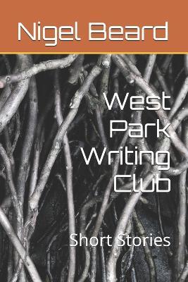 West Park Writing Club: Short Stories - Nigel Beard - cover