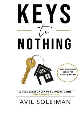Keys to Nothing: When Buyers Ask All the Wrong Questions - Avil Soleiman - cover
