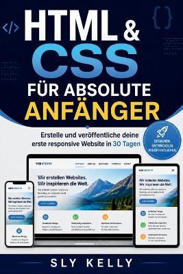 HTML & CSS Für Absolute Anfänger: Gestalten Und Veröffentlichen Sie Ihre Erste Responsive Website In 30 Tagen - Sly Kelly - cover