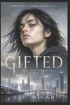 Gifted: Some Gifts Know Your Name - E J Micah - cover