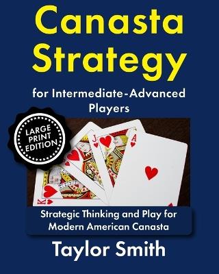 Canasta Strategy for Intermediate-Advanced Players: Strategic Thinking and Play for Modern American Canasta - Taylor Smith - cover