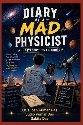 Diary of a Mad Physicist (Astrophysics Edition) - Sudip Kumar Das,Sabita Das,Dipan Kumar Das - cover
