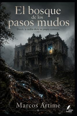 El bosque de los pasos mudos: Donde la niebla dicta su propia sentencia - Marcos Artime - cover