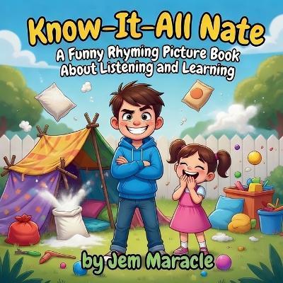 Know-It-All Nate: A Funny Rhyming Picture Book About Listening and Learning - Perfect for Kids Ages 4-10 - Jem Maracle - cover