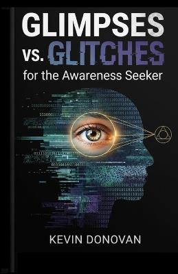 Glimpses vs Glitches: For the Awareness Seeker - Kevin Donovan - cover