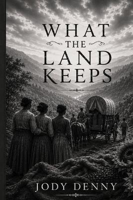 What the Land Keeps: Book Two of What the Water Left Behind - Jody Denny - cover