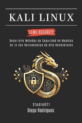 KALI LINUX LLMs SECURITY: Desarrolle Métodos de Seguridad en Modelos de IA con Herramientas de Alto Rendimiento - Diego Rodrigues - cover