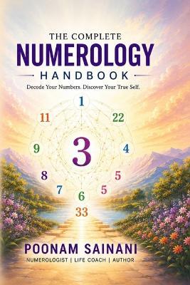 The Complete Numerology Handbook: Decode Your Life, Name, and Destiny - Pythagorean and Vedic Wisdom Combined - Poonam Sainani - cover