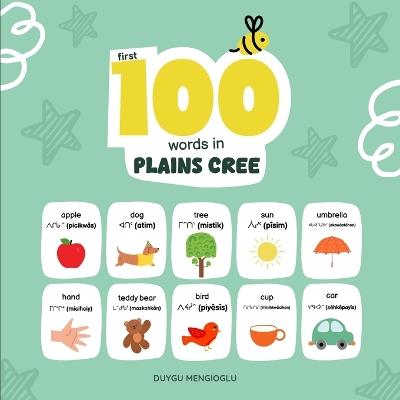 First 100 Words in Plains Cree: Plains Cree Language Learning for Kids, Bilingual Plains Cree Baby Book, Plains Cree First Dictionary, Plains Cree Flashcards - Duygu Mengioglu - cover