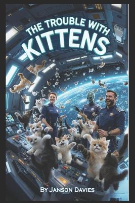 The Trouble with Kittens: When the Invasion was Cute and Cuddly - Janson Davies - cover