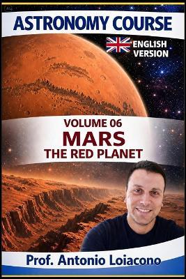 ASTRONOMY COURSE - Volume 6 - MARS: The Red Planet - Antonio Loiacono - cover