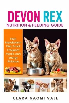 Devon Rex Nutrition & Feeding Guide: High Metabolism Diet, Small Frequent Meals, and Energy Balance - Clara Naomi Vale - cover