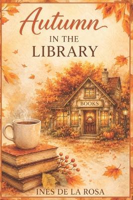 Autumn in the Library - Inés de la Rosa - cover
