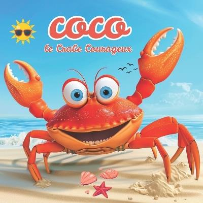 Coco le Crabe Courageux: Une Aventure Magique d'été sur la Plage et sous l'océan - Une Histoire sur le Courage et l'amitié pour Enfants de 3 à 8 ans - Hélène Abdelli - cover