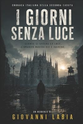 I Giorni senza Luce: Cronaca italiana della seconda caduta - Giovanni Labia - cover