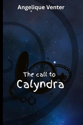 The Call to Calyndra - Angelique M Venter - cover
