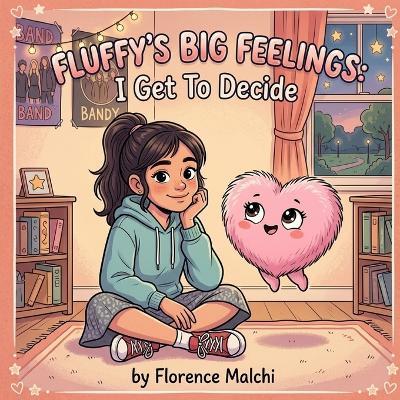 Fluffy's Big Feelings: I Get To Decide: A Children's Book About Peer Pressure, Confidence, and Choosing Who You Want to Be - Florence Malchi - cover