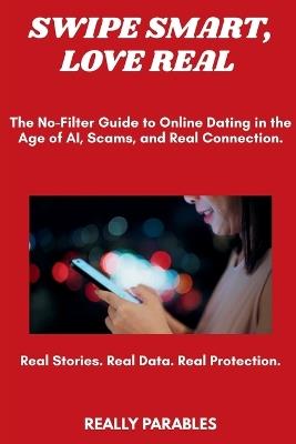 Swipe Smart, Love Real: The No-Filter Guide to Online Dating - Really Parables - cover