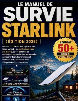 Le Manuel de Survie Starlink (Édition 2026): Obtenez un internet plus rapide et plus fiable partout - un guide visuel étape par étape avec des schémas de configuration pour éliminer les obstacles, - Alex Harper - cover