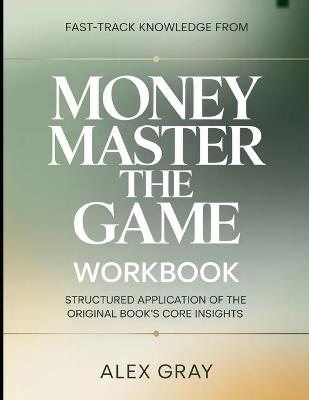 Fast-Track Knowledge From Money Master the Game: Structured Application to the Core Insights - Alex Gray - cover