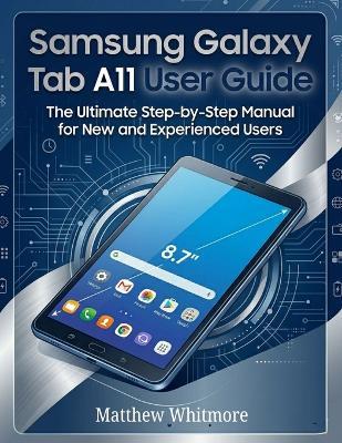 Samsung Galaxy Tab A11+ User Guide: The Ultimate Step-by-Step Manual for New and Experienced - Matthew Whitmore - cover