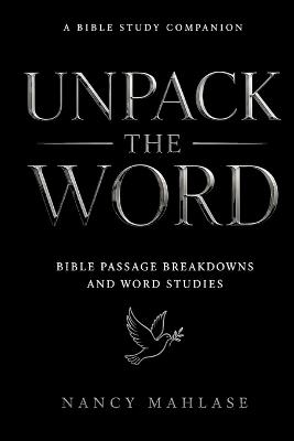 Unpack The Word: Bible Passage Breakdowns and Word Studies - Nancy Mahlase - cover