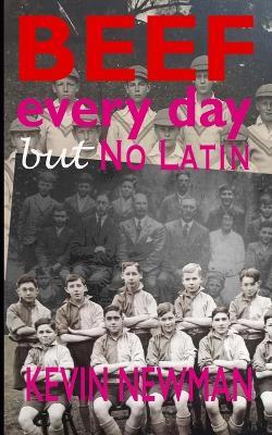 Beef Every Day But No Latin: The Boy Who Set Up His Own School - Kevin Newman - cover