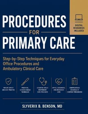 Procedures for Primary Care: Step-by-Step Techniques for Everyday Office Procedures and Ambulatory Clinical Care - Slyverix B Benson - cover