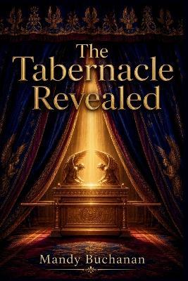 The Tabernacle Revealed - Mandy Buchanan - cover