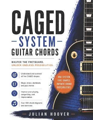 CAGED System Guitar Chords: The Complete Guide to Major, Minor, Dominant 7th, and Jazz Chords Across the Entire Fretboard - Julian Hoover - cover