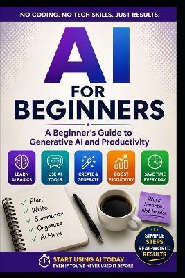 AI For Beginners: A Practical Guide to Generative AI, Productivity, and Using AI with Confidence - Micheal Phillips - cover