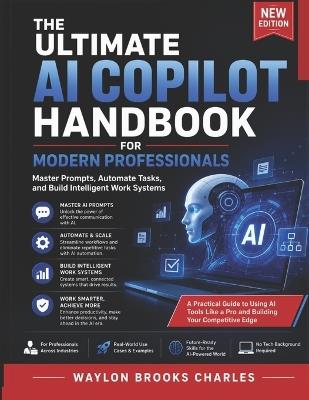 The Ultimate AI Copilot Handbook for Modern Professional: Master Prompts, Automate Tasks, and Build Intelligent Work Systems - Waylon Brooks Charles - cover