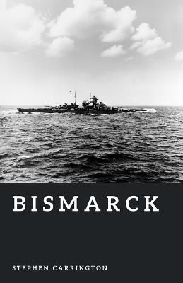Bismarck: Germany's Last Great Battleship - Stephen Carrington - cover