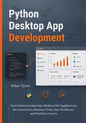 Python Desktop App Development: Turn Python Scripts into Modern GUI Applications for Automation, Business Tools, Data Workflows, and Portfolio Projects - Ethan Tyson - cover