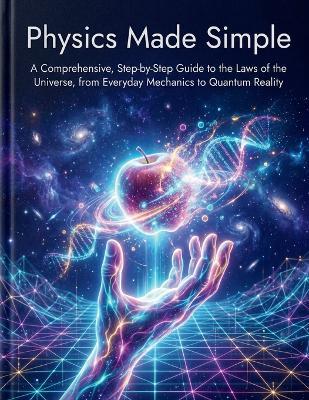 Physics Made Simple: A Comprehensive, Step-by-Step Guide to the Laws of the Universe, from Everyday Mechanics to Quantum Reality - Edward R Tincher - cover
