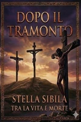 Dopo il tramonto: Tra la vita e la morte: Il cammino verso il Golgota - cover