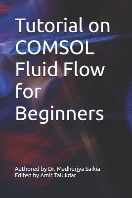 Tutorial on COMSOL Fluid Flow for Beginners - Madhurjya Saikia - cover