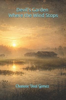 Devil's Garden: Where the wind stops. - Chanoce Deal Gomez - cover